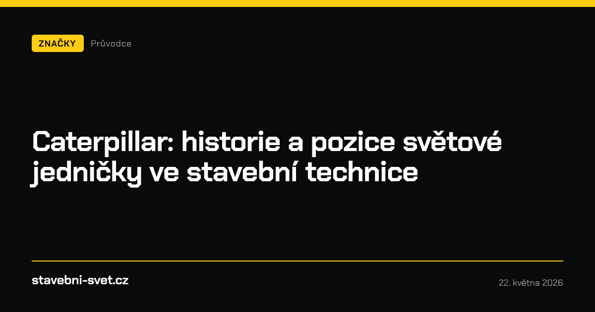 Caterpillar: historie a pozice světové jedničky ve stavební technice