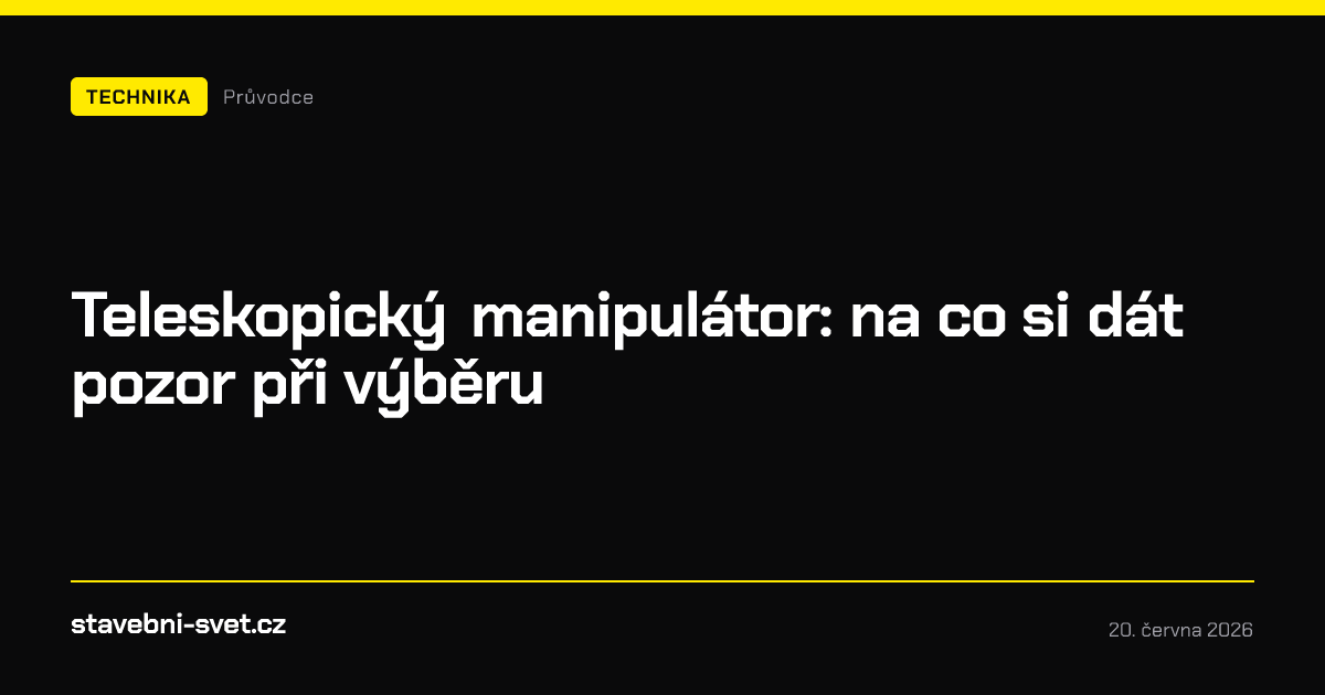 Teleskopický manipulátor: na co si dát pozor při výběru